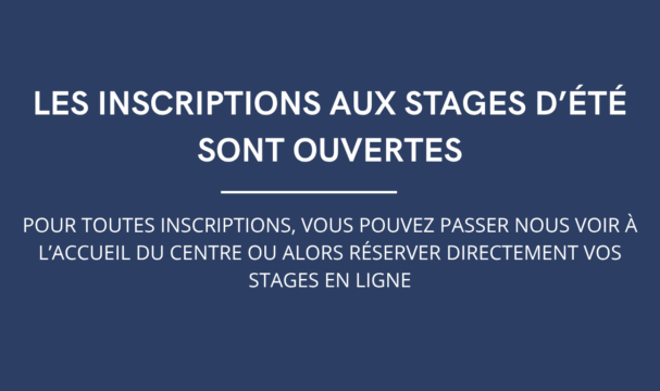 OUVERTURE DES INSCRIPTIONS AUX STAGES D’ÉTÉ(1) OUVERTURE DES INSCRIPTIONS AUX STAGES D’ÉTÉ(1)